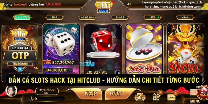Bắn cá Slots Hack tại HitClub - Bí quyết săn thưởng khủng 9 Ban ca Slots Hack tai HItClub Huong dan chi tiet tung buoc