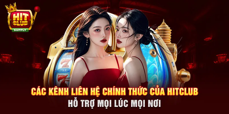 Các kênh liên hệ chính thức của HITCLUB - Hỗ trợ mọi lúc mọi nơi Các kênh liên hệ chính thức của HITCLUB - Hỗ trợ mọi lúc mọi nơi