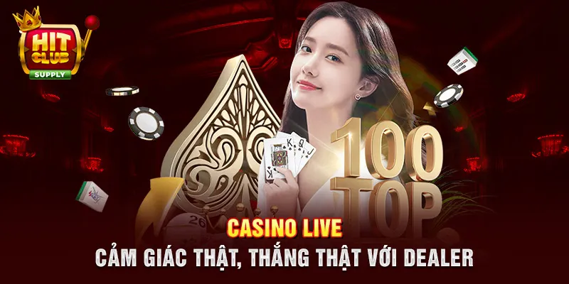 Casino Live - Cảm giác thật, thắng thật với dealer Casino Live - Cảm giác thật, thắng thật với dealer