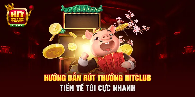 Hướng dẫn rút thưởng HITCLUB - Tiền về túi cực nhanh Hướng dẫn rút thưởng HITCLUB - Tiền về túi cực nhanh