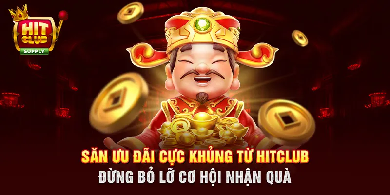 Săn ưu đãi cực khủng từ HITCLUB - Đừng bỏ lỡ cơ hội nhận quà Săn ưu đãi cực khủng từ HITCLUB - Đừng bỏ lỡ cơ hội nhận quà